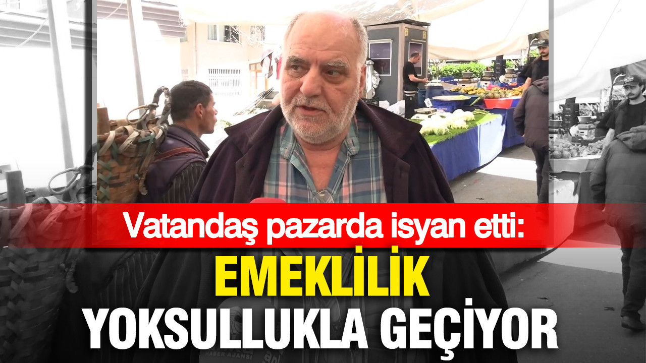 Pazardaki İsyan: “Emeklilik Yoksullukla Geçiyor”